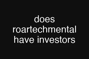 does roartechmental have investors