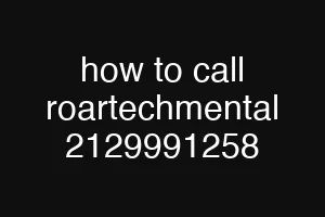 how to call roartechmental 2129991258