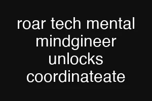 roar tech mental mindgineer unlocks coordinateate