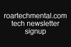 roartechmental.com tech newsletter signup