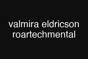 valmira eldricson roartechmental
